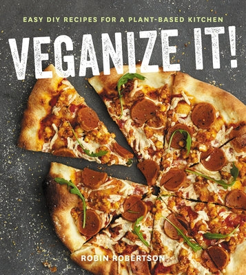 Veganize It!: Easy DIY Recipes for a Plant-Based Kitchen by Robertson, Robin