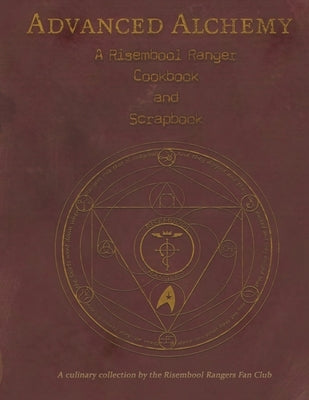 Advanced Alchemy: A Risembool Rangers Cookbook and Scrapbook: A culinary collection by the Risembool Rangers Fan Club by Rangers, Risembool