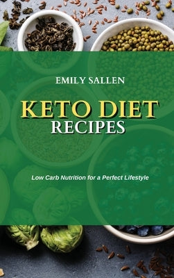 Keto Diet Recipes: Low Carb Nutrition for a Perfect Lifestyle by Sallen, Emily