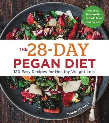 The 28-Day Pegan Diet: More Than 120 Easy Recipes for Healthy Weight Loss by Minunni, Isabel