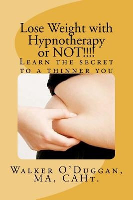 Lose Weight with Hypnotherapy or NOT!!!!: Learn the secret to a thinner you by Ma Caht, Walker O.