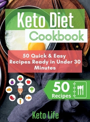 Keto Diet Cookbook: 50 Quick and Easy Recipes Ready in Under 30 Minutes by Keto Life