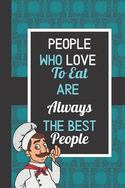 People Who Love To Eat Are Always The Best People: Blank Recipe Book for Father, Husband or Son by Journals, Blank-Recipe-Roulette