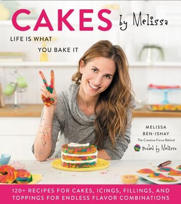 Cakes by Melissa: Life Is What You Bake It by Ben-Ishay, Melissa