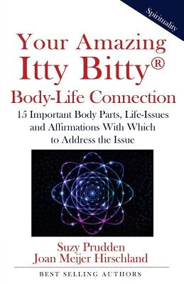 Your Amazing Itty Bitty Body-Life Connection Book: 15 Simple Steps to Understanding The Connection Between Your Body and Your Life-Issues by Meijer-Hirschland, Joan