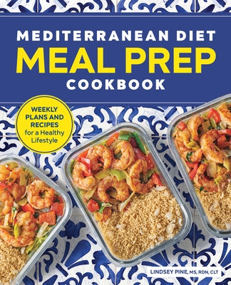 Mediterranean Diet Meal Prep Cookbook: Weekly Plans and Recipes for a Healthy Lifestyle by Pine, Lindsey