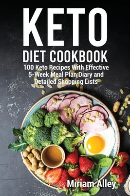 Keto Diet Cookbook: 100 Keto Recipes With Effective 5-Week Meal Plan Diary and Detailed Shopping Lists by Alley, Miriam
