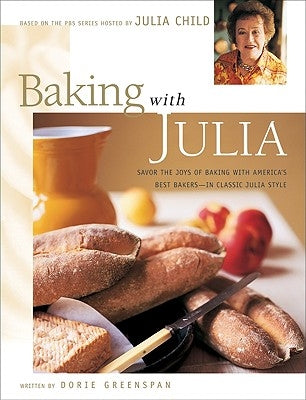 Baking with Julia: Sift, Knead, Flute, Flour, and Savor... by Child, Julia