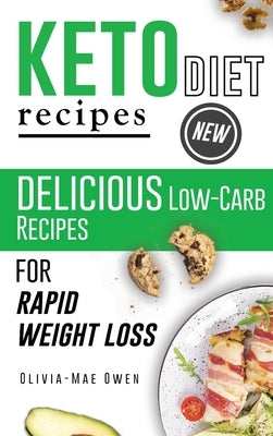 Keto Diet Recipes: Delicious Low-Carb Recipes for Rapid Weight Loss by Owen, Olivia-Mae