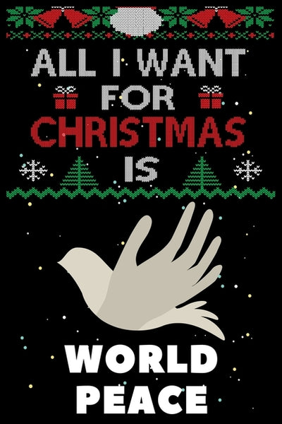 All I Want For Christmas Is World Peace: Notebook For World Peace lovers, World Peace Thanksgiving & Christmas Dairy Gift by Notebook Gift Publishing