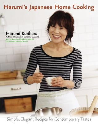 Harumi's Japanese Home Cooking: Simple, Elegant Recipes for Contemporary Tastes by Kurihara, Harumi