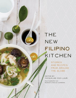 The New Filipino Kitchen: Stories and Recipes from Around the Globe by Chio-Lauri, Jacqueline