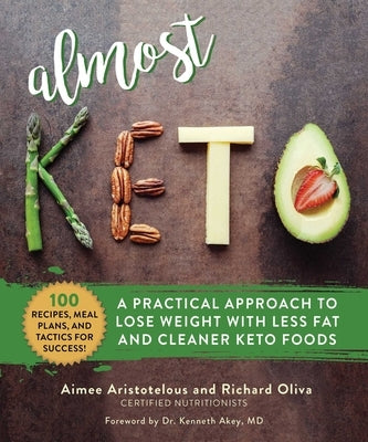 Almost Keto: A Practical Approach to Lose Weight with Less Fat and Cleaner Keto Foods by Aristotelous, Aimee