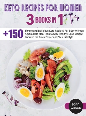 Keto recipes for Women: + 150 Simple and Delicious Keto Recipes For Busy Women. A Complete Meal Plan to Stay Healthy, Lose Weight, Improve the by Wilson, Sofia