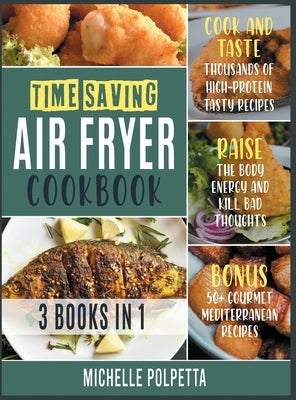 Time-Saving Air Fryer Cookbook [3 IN 1]: Cook and Taste Hundreds of Fried Delicious Recipes, Stay Healthy and Save Your Time by McTurner, David