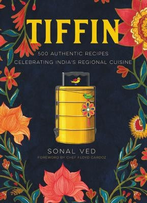 Tiffin: 500 Authentic Recipes Celebrating India&