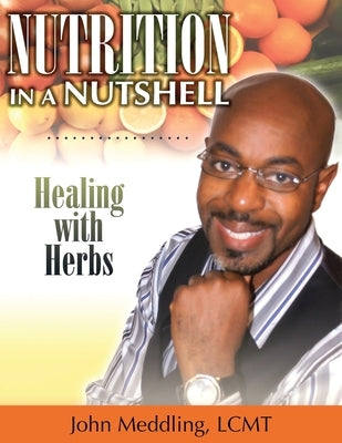 Nutrition in a Nutshell: Healing with Herbs by Meddling, John