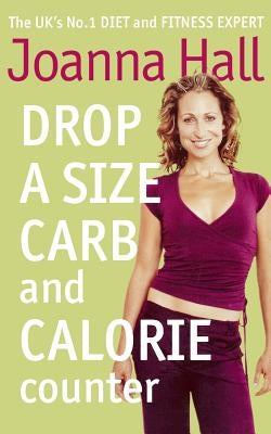 Drop a Size Calorie and Carb Counter by Hall, Joanna