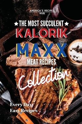 Kalorik MAXX Air Fryer Cookbook Collection: The Most Succulent Meat Recipes! by America's Recipes Hub
