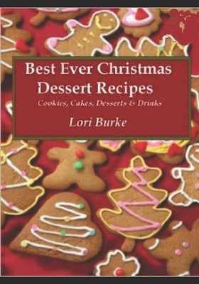 Best Ever Christmas Dessert Recipes by Burke, Lori