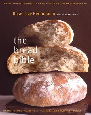 The Bread Bible by Beranbaum, Rose Levy