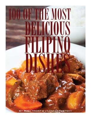 100 of the Most Delicious Filipino Dishes by Kravetsky, Vadim