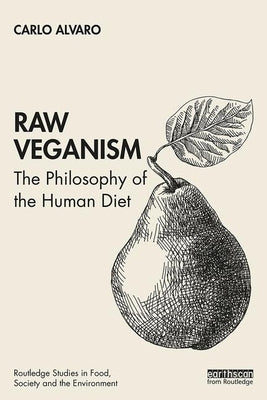 Raw Veganism: The Philosophy of The Human Diet by Alvaro, Carlo