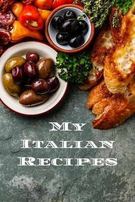 My Italian Recipes: An easy way to create your very own Italian recipe cookbook with your favorite dishes, in an 6"x9" 100 writable pages, by Serpe, Andrew