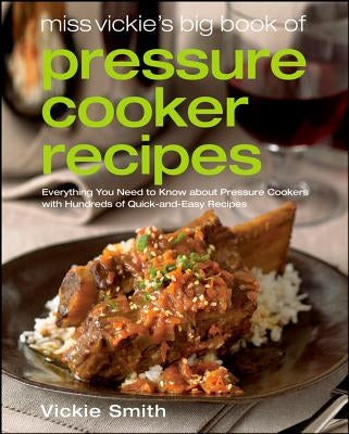 Miss Vickie's Big Book of Pressure Cooker Recipes by Smith, Vickie