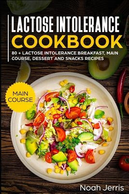 Lactose Intolerance Cookbook: Main Course by Jerris, Noah