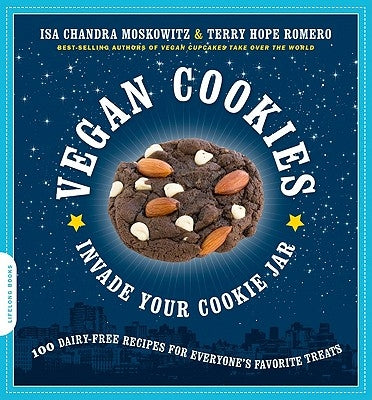 Vegan Cookies Invade Your Cookie Jar: 100 Dairy-Free Recipes for Everyone's Favorite Treats by Moskowitz, Isa Chandra