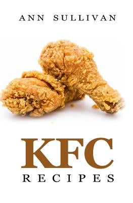KFC Recipes by Sullivan, Ann