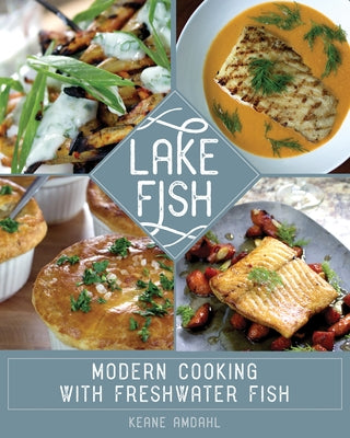 Lake Fish: Modern Cooking with Freshwater Fish by Amdahl, Keane