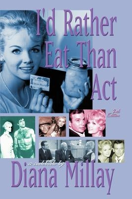 I'd Rather Eat Than Act: 2nd Edition by Millay, Diana