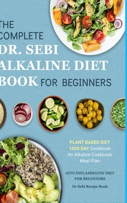Dr. Sebi Alkaline Diet Cookbook: 1000 Day Plant Based Diet for Beginners Meal Plan: The Complete Anti-Inflammatory Recipe Book by Banks, Katie