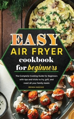 Easy Air Fryer Cookbook for Beginners by Sanchez, Brenda