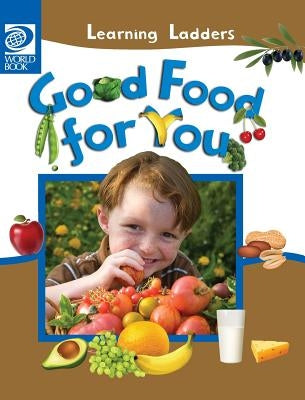 Good Food For You by World Book, Inc