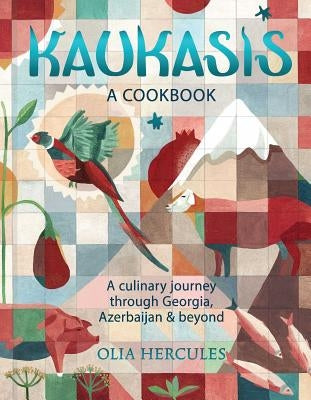 Kaukasis: A Culinary Journey Through Georgia, Azerbaijan & Beyond by Hercules, Olia