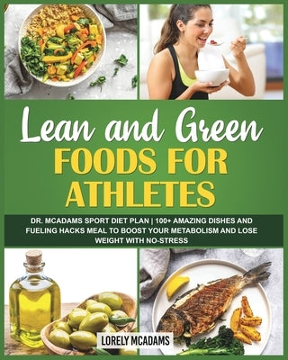 Lean and Green Foods for Athletes Dr. McAdams Sport Diet Plan by McAdams, Lorely