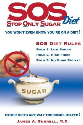 SOS (Stop Only Sugar) Diet: You Won't Even Know You're On A Diet! by Surrell, James A.