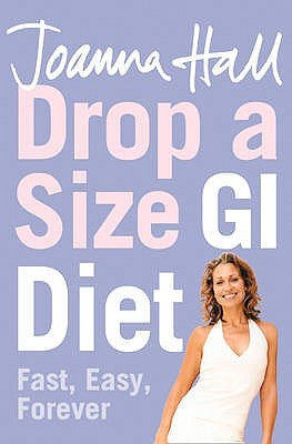 Drop a Size GI Diet: Fast, Easy, Forever by Hall, Joanna