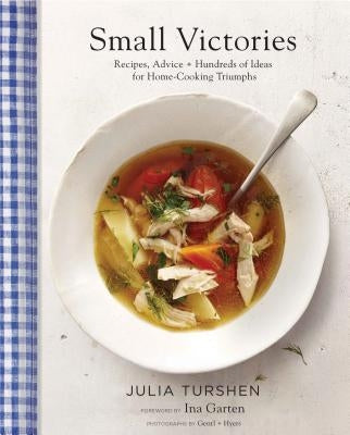 Small Victories: Recipes, Advice + Hundreds of Ideas for Home Cooking Triumphs (Best Simple Recipes, Simple Cookbook Ideas, Cooking Techniques Book) by Turshen, Julia