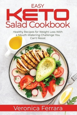 Easy Keto Salad Cookbook: Healthy Recipes for Weight Loss With a Mouth-Watering Challenge You Can't Resist by Ferrara, Veronica