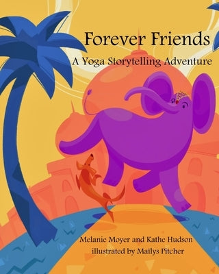 A Yoga Storytelling Adventure: Forever Friends (Mom's Choice Award Winner) by Moyer, Melanie