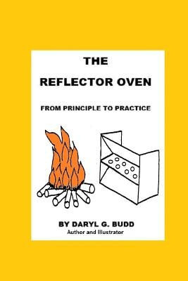 The Reflector Oven - From Principle to Practise by Budd, Daryl G.