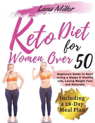 keto diet for women over 50: The Ultimate Ketogenic Bible for Women Over 50. Beginners Guide to Start Living a Happy & Healthy Life, Losing Weight by Miller, Lena