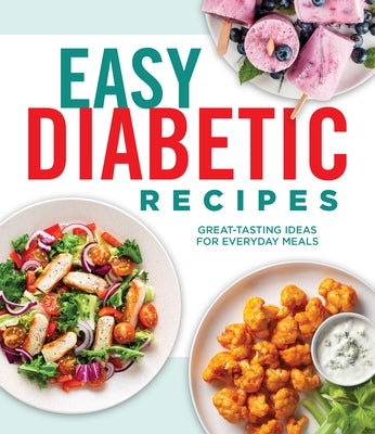 Easy Diabetic Recipes: Great-Tasting Ideas for Everyday Meals by Publications International Ltd