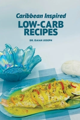 Caribbean Inspired Low-Carb Recipes by Joseph, Isaiah