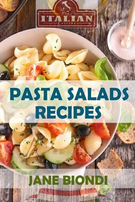 Pasta Salad Recipes: Healthy Pasta Salad Cookbook by Biondi, Jane