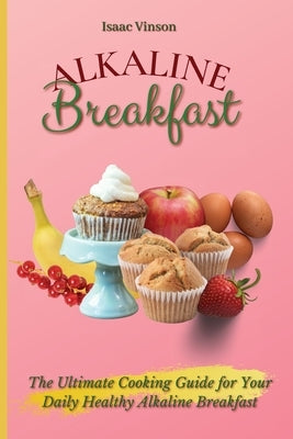 Alkaline Breakfast: The Ultimate Guide for Your Daily Healthy Alkaline Breakfast by Vinson, Isaac
